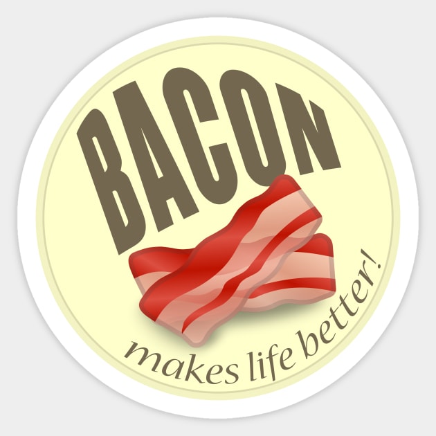 Bacon makes life better Sticker by timlewis